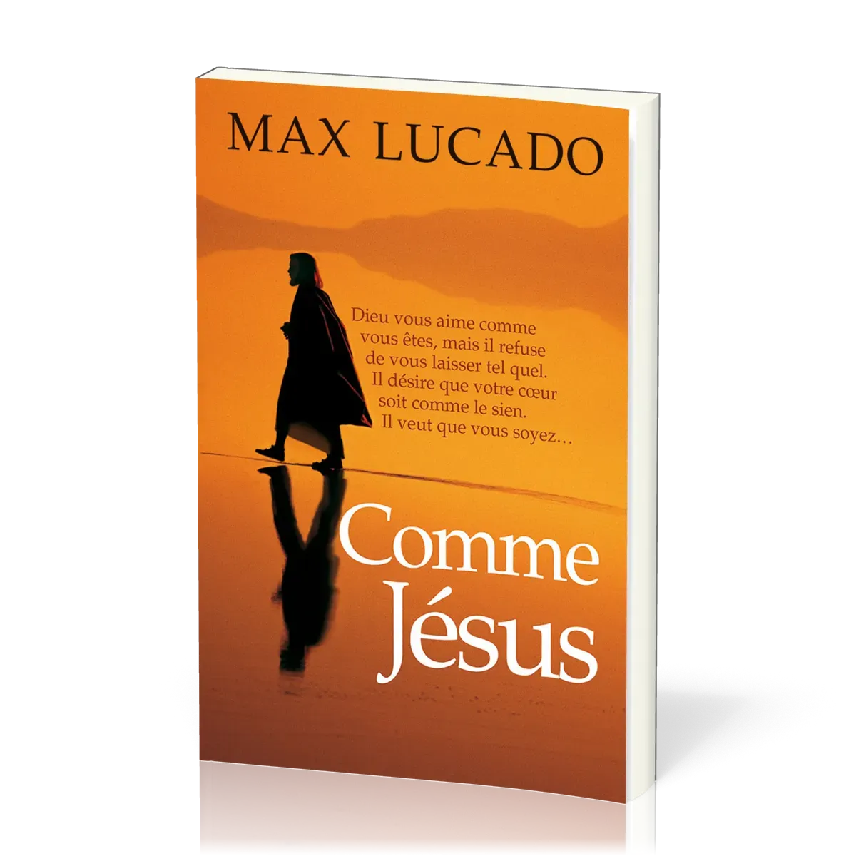 Comme Jésus - Dieu vous aime comme vous êtes, mais il refuse de vous laisser tel quel