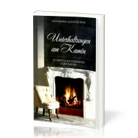 Unterhaltungen am Kamin - 52 geistliche Gedanken für Frauen
