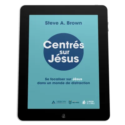 Centrés sur Jésus - Se focaliser sur Jésus dans un monde de distraction - EBOOK