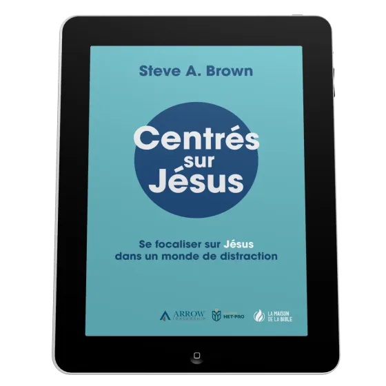 Centrés sur Jésus - Se focaliser sur Jésus dans un monde de distraction - EBOOK