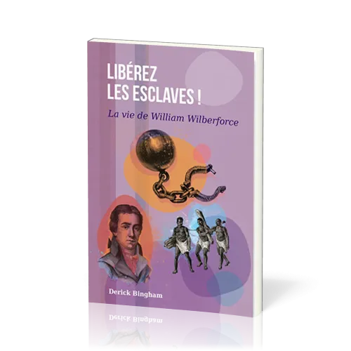 Libérez les esclaves - La vie de William Wilberforce