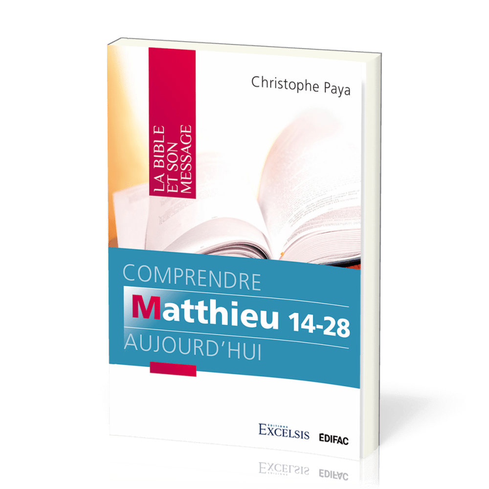 Comprendre Matthieu 14-28 aujourd'hui - [coll. La Bible et son message]