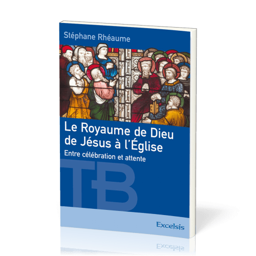 Royaume de Dieu de Jésus à l'Église (Le) - Entre célébration et attente [coll. Théologie Biblique]