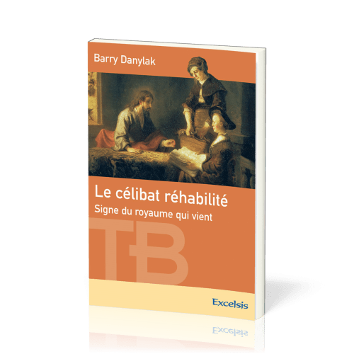 Célibat réhabilité (Le) - Signe du Royaume qui vient [coll. Théologie Biblique]