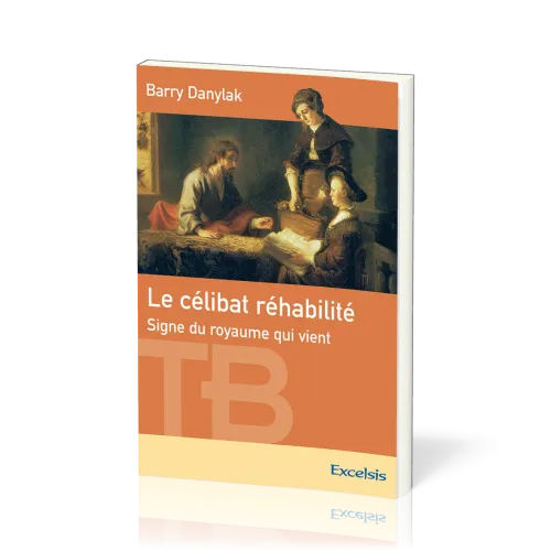 Célibat réhabilité (Le) - Signe du Royaume qui vient [coll. Théologie Biblique]