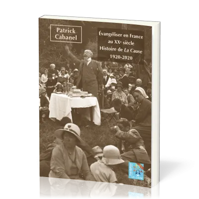 Évangéliser en France au XXe siècle - Histoire de La Cause – 1920-2020