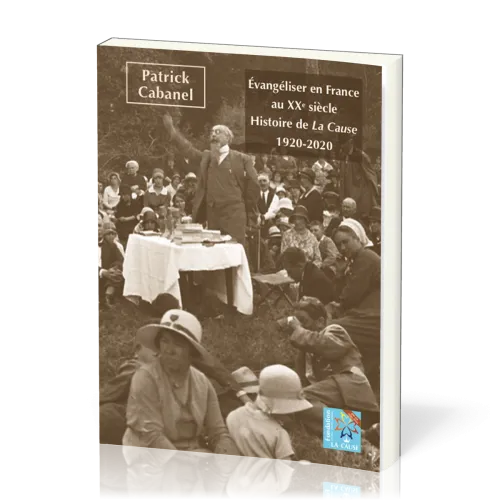 Évangéliser en France au XXe siècle - Histoire de La Cause – 1920-2020