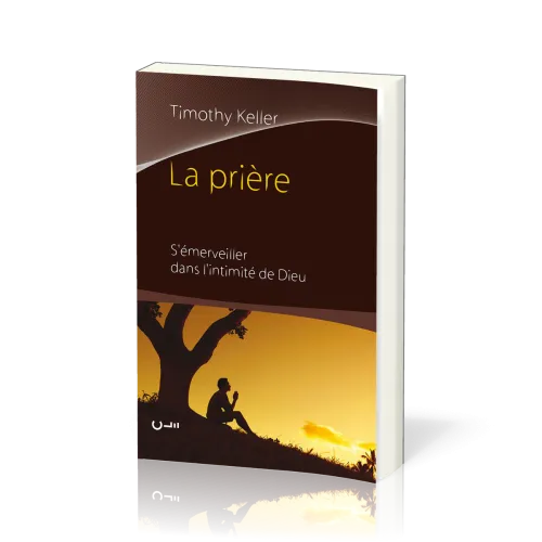 Prière (La) - S'émerveiller dans l'intimité de Dieu