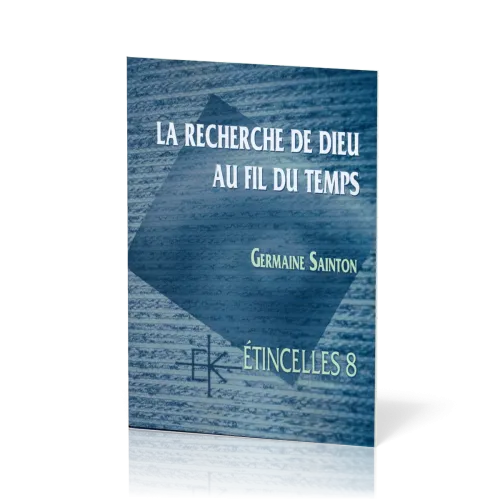 Recherche de Dieu au fil du temps  (La) - Série Étincelles - 8
