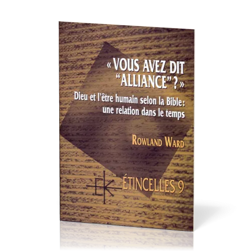 Vous avez dit "alliance" ?  - Dieu et l'être humain selon la Bible: une relation dans le temps -...