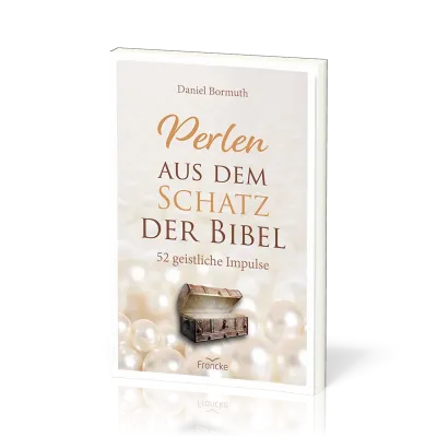 Perlen aus dem Schatz der Bibel - 52 geistliche Impulse