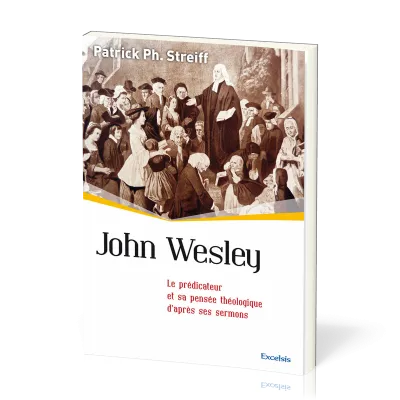John Wesley - Le prédicateur et sa pensée théologique d'après ses sermons [collection l'Église...