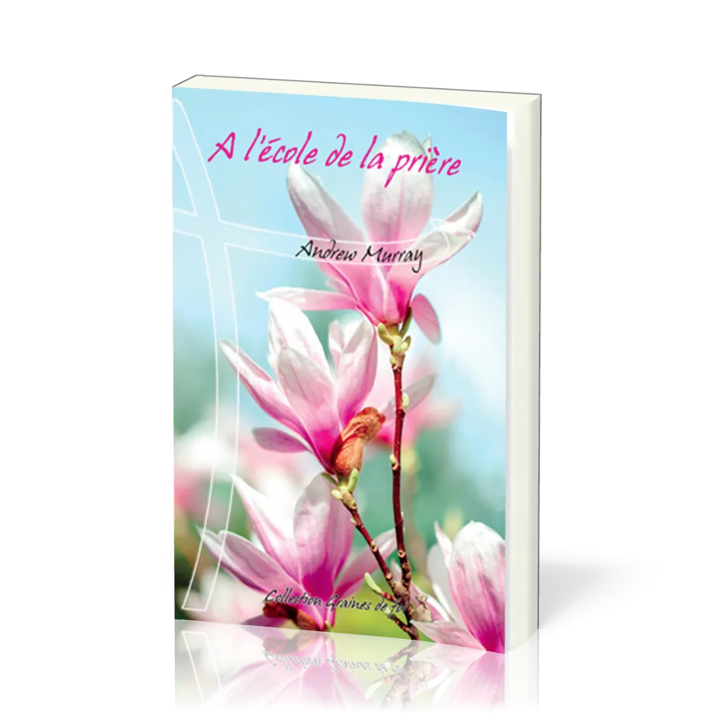 À l’école de la prière - [collection Graines de foi]