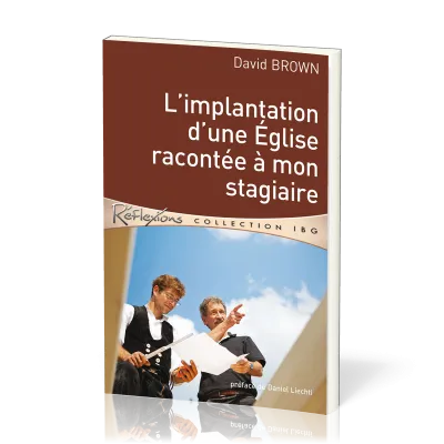 Implantation d'une Église racontée à mon stagiaire (L') - [Réflexions - collection IBG]