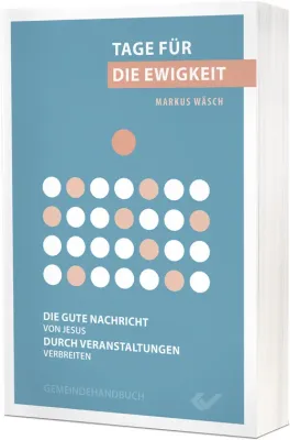 Tage für die Ewigkeit - Die gute Nachricht von Jesus durch Veranstaltungen verbreiten