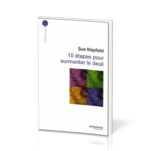 10 étapes pour surmonter le deuil  - [collection essenCiel]