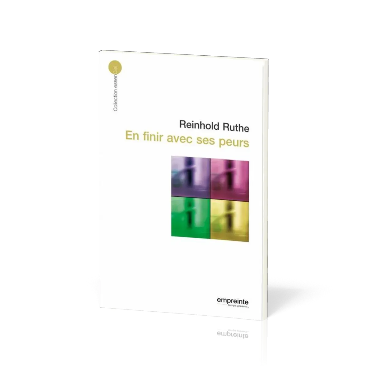 En finir avec ses peurs - [collection essenCiel]