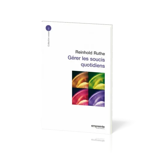 Gérer les soucis quotidiens - [collection essenCiel]