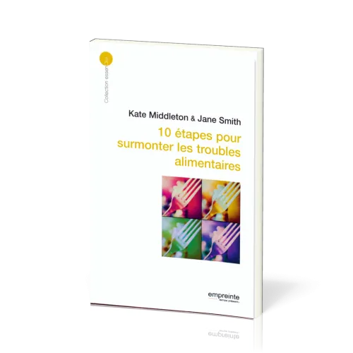 10 étapes pour surmonter les troubles alimentaires - [collection essenCiel]