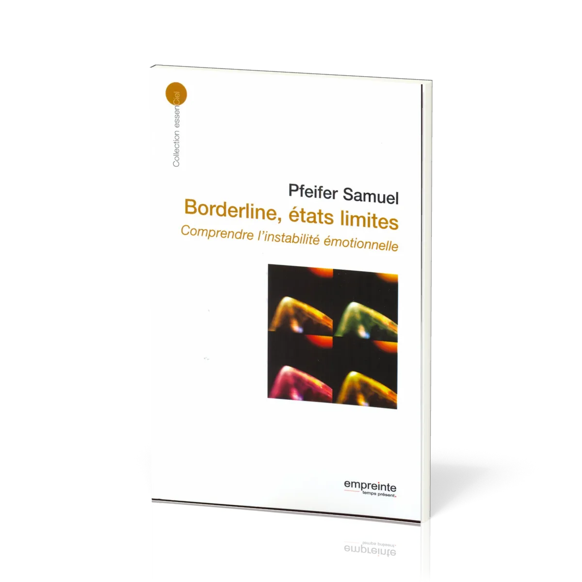 Borderline, états limites - Comprendre l'instabilité émotionnelle