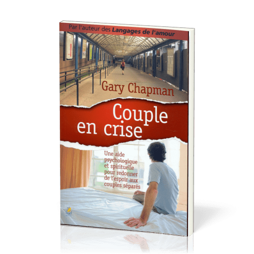 Couple en crise - Une aide psychologique et spirituelle pour redonner de l’espoir aux couples...