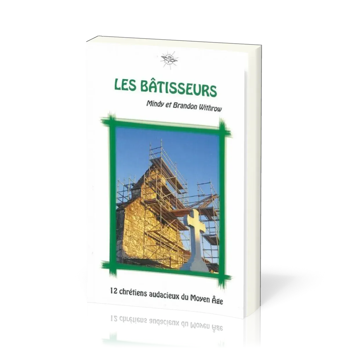 Bâtisseurs (Les) - 12 chrétiens audacieux du Moyen Âge - La Chronique d'Ecclesia - vol.2