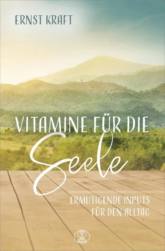 Vitamine für die Seele - Ermutigende Inputs für den Alltag