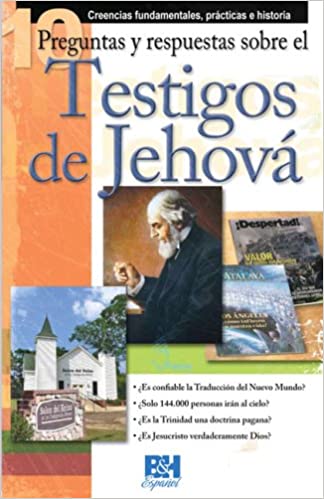 10 Preguntas y Respuestas Sobre los Testigos de Jehova: Creencias Fundamentales, Practicas e...