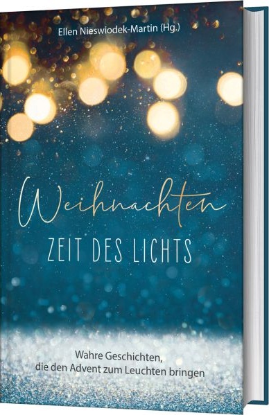 Weihnachten - Zeit des Lichts - Wahre Geschichten, die den Advent zum Leuchten bringen.