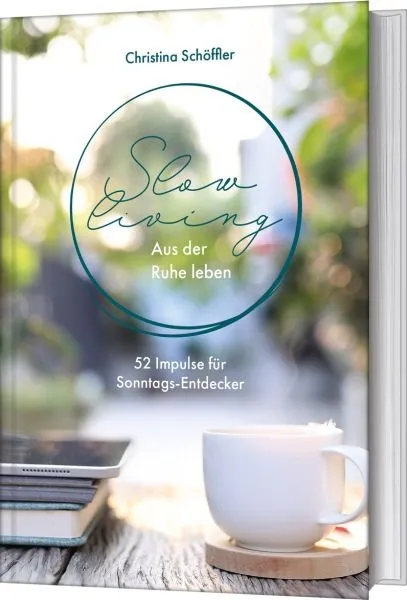 Slow Living - Aus der Ruhe leben - 52 Impulse für Sonntagsentdecker
