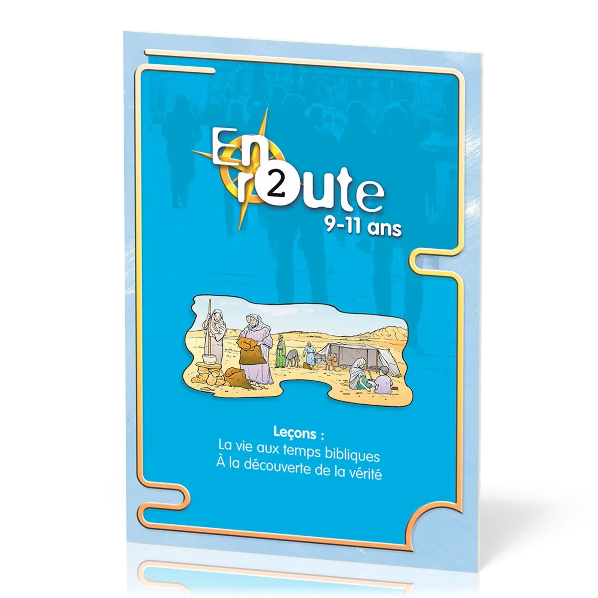En route 2 - La vie aux temps bibliques, à la découverte de la vérité
