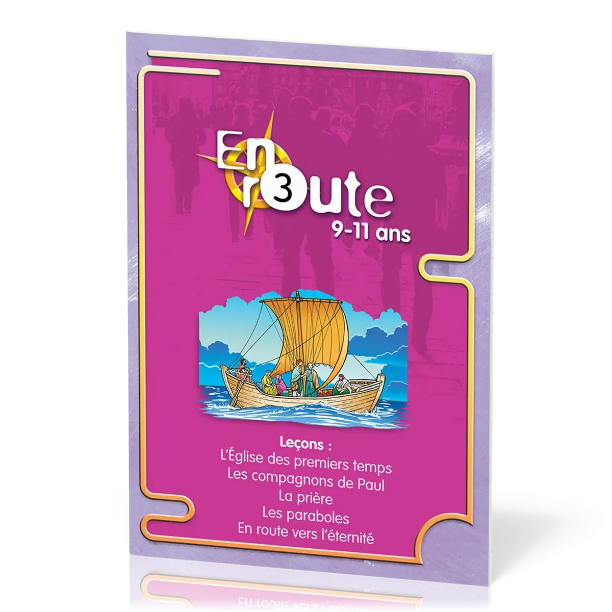 En route 3 - L'Eglise des premiers temps, les compagnons de Paul, la prière, les paraboles, en...