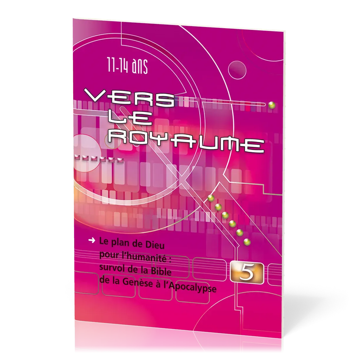 Vers le royaume 5 - Le plan de Dieu pour l'humanité: survol de la Bible de la Genèse à l'Apocalypse
