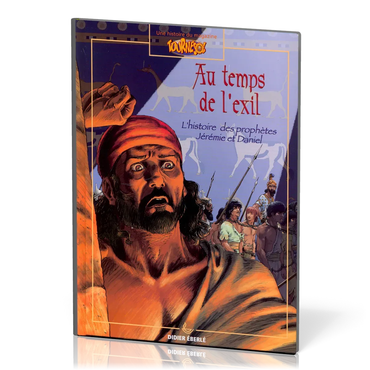 Au temps de l'exil - Histoire des prophètes Jérémie et Daniel - BD [Une histoire du magazine...