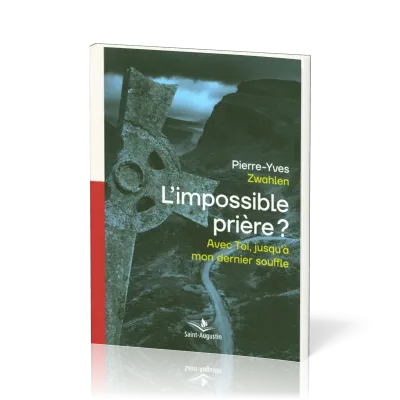 Impossible prière? (L') - Avec Toi, jusqu'à mon dernier souffle