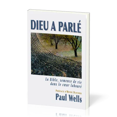 Dieu a parlé - La Bible, semence de vie dans le cœur labouré