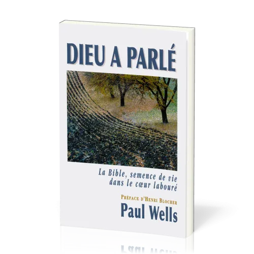 Dieu a parlé - La Bible, semence de vie dans le cœur labouré