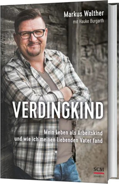 Verdingkind - Mein Leben als Arbeitskind und wie ich meinen liebenden Vater fand