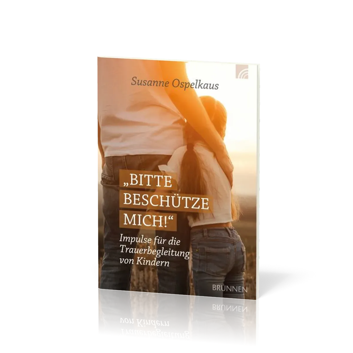 Bitte beschütze mich! - Impulse für die Trauerbegleitung von Kindern