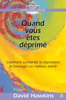 Quand vous êtes déprimé - Comment surmonter la dépression et envisager un meilleur avenir