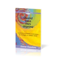 Quand vous êtes déprimé - Comment surmonter la dépression et envisager un meilleur avenir