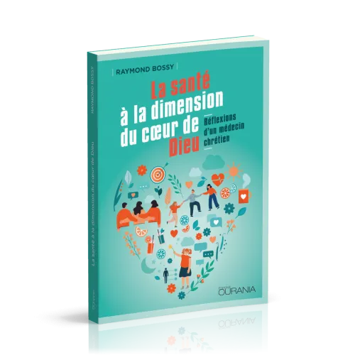 Santé à la dimension du coeur de Dieu (La) - Réflexions d'un médecin chrétien