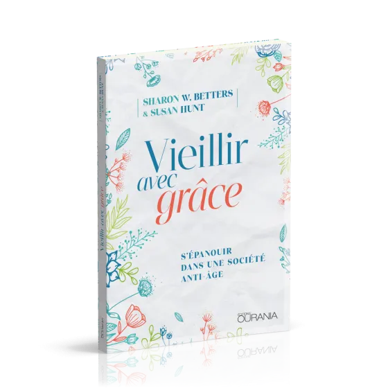 Vieillir avec grâce - S'épanouir dans une société anti-âge
