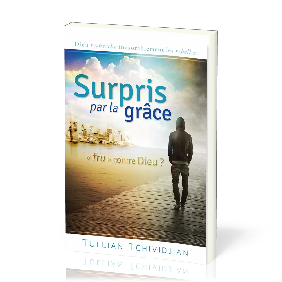 Surpris par la grâce - Frustré contre Dieu