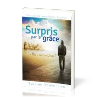 Surpris par la grâce - Frustré contre Dieu