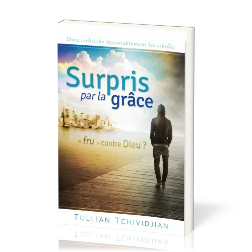 Surpris par la grâce - Frustré contre Dieu
