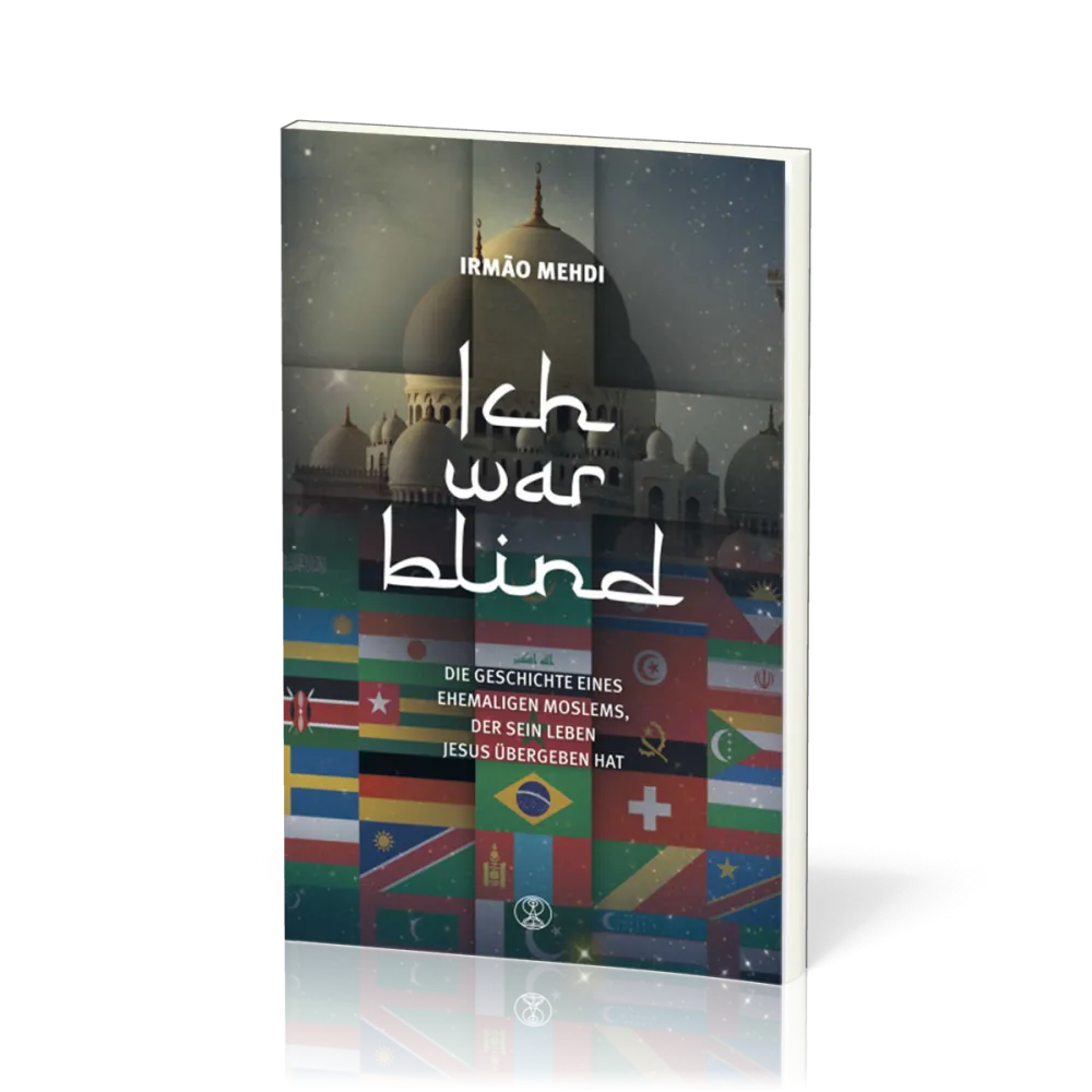 Ich war blind - Die Geschichte eines ehemaligen Moslems, der sein Leben Jesus übergeben hat