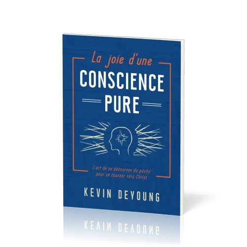Joie d'une conscience pure (La) - L'art de se détourner du péché pour se tourner vers Christ