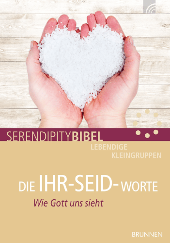 Die IHR-SEID-Worte - Serendipity - Wie Gott uns sieht