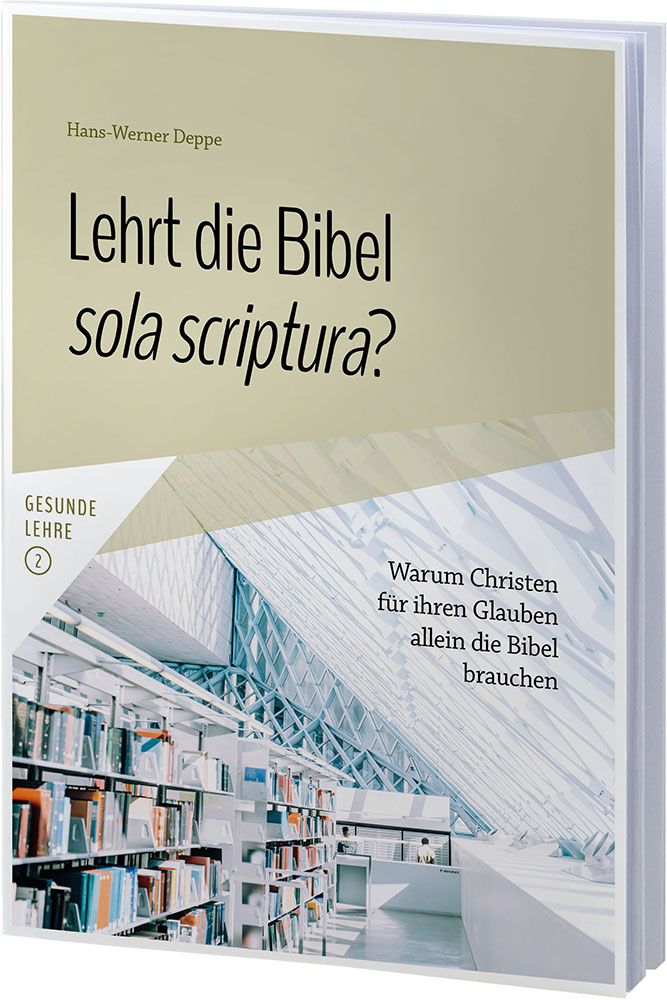 Lehrt die Bibel sola scriptura? - Warum Christen für ihren Glauben allein die Bibel brauchen - Reihe Gesunde Lehre Band 2